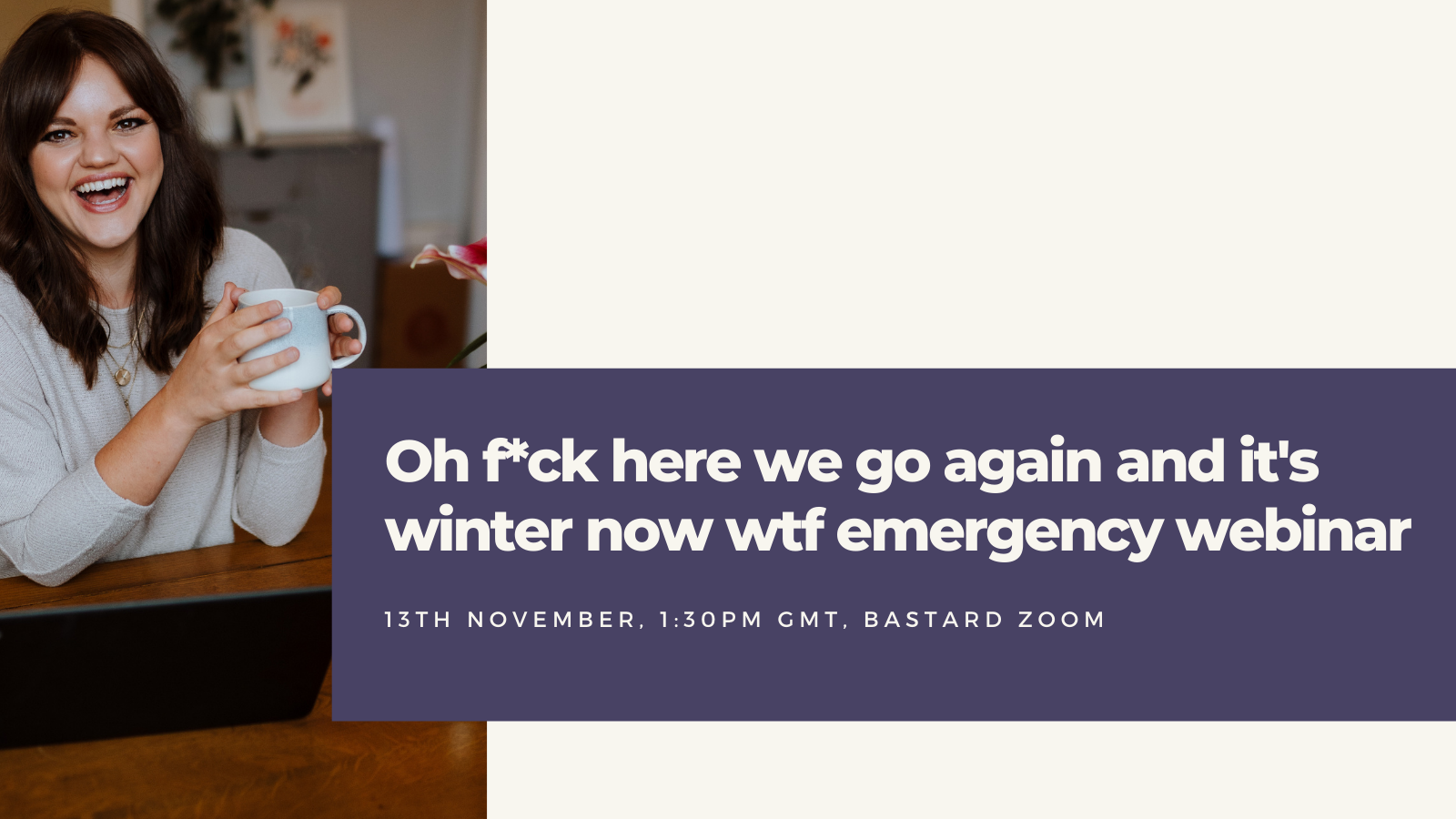 Oh f*ck here we go again and it’s winter now wtf emergency webinar