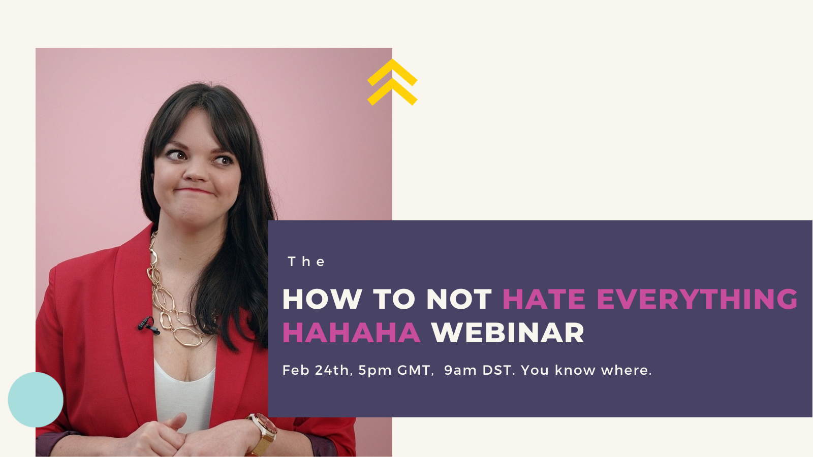 The HOW TO NOT HATE EVERYTHING HAHAHA webinar